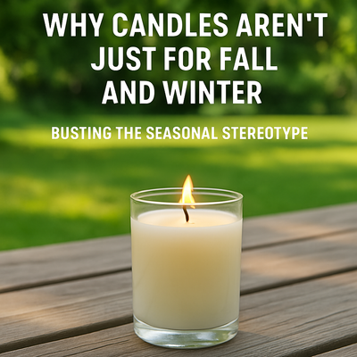 Why Candles Aren’t Just for Fall and Winter:  Busting the Seasonal Stereotype